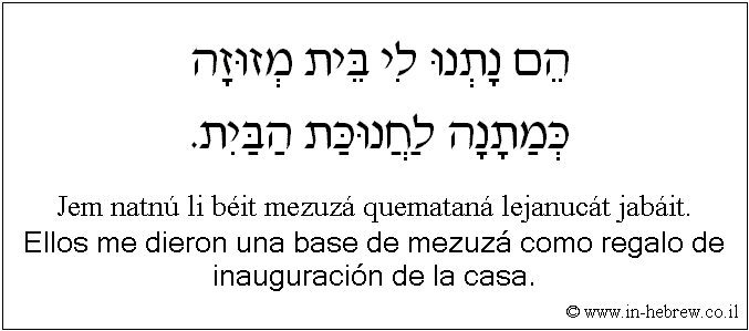 Español y hebreo: Ellos me dieron una base de mezuzá como regalo de inauguración de la casa.