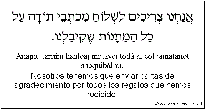 Español y hebreo: Nosotros tenemos que enviar cartas de agradecimiento por todos los regalos que hemos recibido.