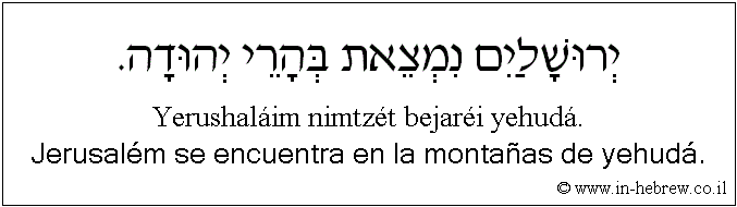 Español y hebreo: Jerusalém se encuentra en la montañas de yehudá.