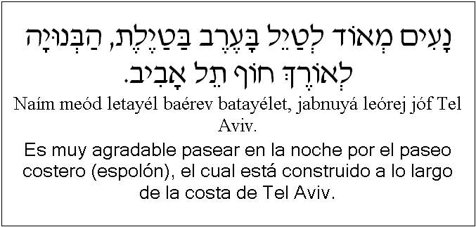 Español y hebreo: Es muy agradable pasear en la noche por el paseo costero (espolón), el cual está construido a lo largo de la costa de Tel Aviv.