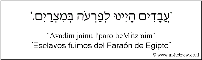 Español y hebreo: ¨Esclavos fuimos del Faraón de Egipto¨