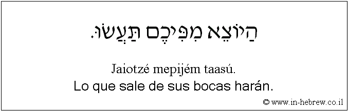 Español y hebreo: Lo que sale de sus bocas harán.
